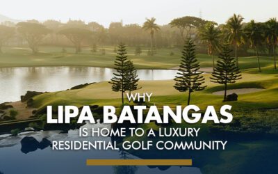 Why Lipa, Batangas Is Home to a Luxury Residential Golf Community