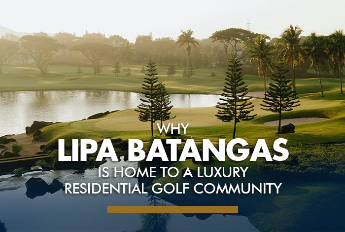 Why Lipa, Batangas Is Home to a Luxury Residential Golf Community