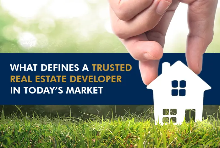 What defines a trusted real estate developer in today's market
